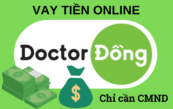 Doctor Đồng – Vay tiền online, thủ tục đơn giản, giải ngân nhanh chóng